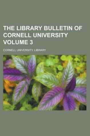 Cover of The Library Bulletin of Cornell University Volume 3