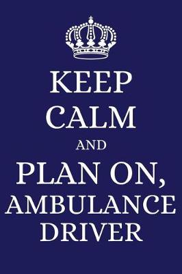Book cover for Keep Calm and Plan on Ambulance Driver