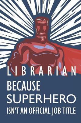 Book cover for Librarian Because Superhero Isn't an Official Job Title