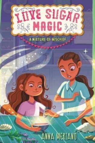 Cover of Love Sugar Magic: A Mixture of Mischief