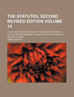 Book cover for The Statutes, Second Revised Edition Volume 14; From the Twentieth Year of the Reign of Henry III to the Second Session of the Sixty-Fourth Year of Queen Victoria