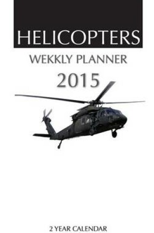 Cover of Helicopters Weekly Planner 2015