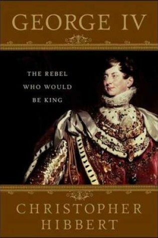 Cover of George IV: The Rebel Who Would Be King