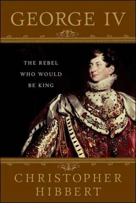 Book cover for George IV: The Rebel Who Would Be King