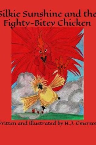 Cover of Silkie Sunshine and the Fighty-Bitey Chicken