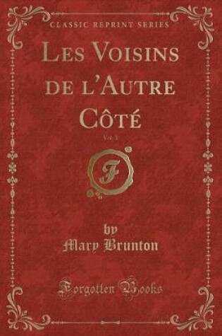 Cover of Les Voisins de l'Autre Côté, Vol. 1 (Classic Reprint)