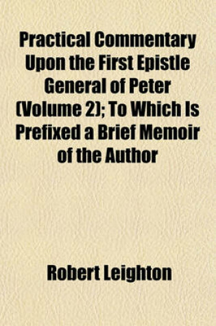 Cover of Practical Commentary Upon the First Epistle General of Peter (Volume 2); To Which Is Prefixed a Brief Memoir of the Author