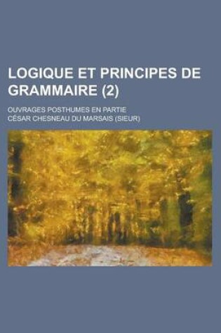 Cover of Logique Et Principes de Grammaire; Ouvrages Posthumes En Partie (2)