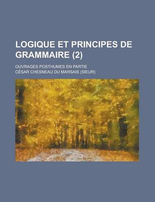 Book cover for Logique Et Principes de Grammaire; Ouvrages Posthumes En Partie (2)