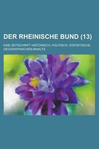 Cover of Der Rheinische Bund; Eine Zeitschrift Historisch, Politisch, Statistische, Geographischen Inhalts (13 )