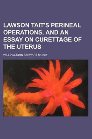 Cover of Lawson Tait's Perineal Operations, and an Essay on Curettage of the Uterus