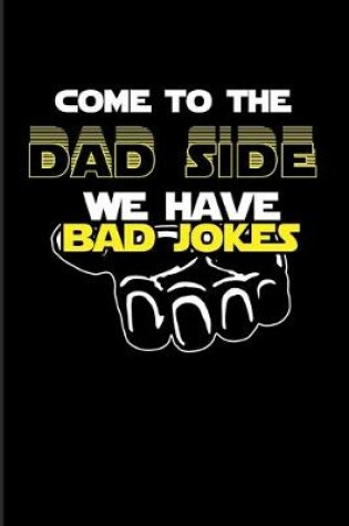 Cover of Come To The Dad Side We Have Bad Jokes