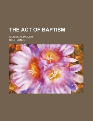 Book cover for The Act of Baptism; A Critical Inquiry