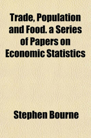 Cover of Trade, Population and Food. a Series of Papers on Economic Statistics
