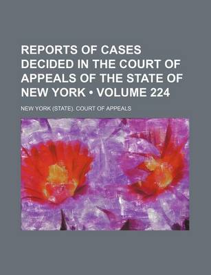 Book cover for Reports of Cases Decided in the Court of Appeals of the State of New York (Volume 224)