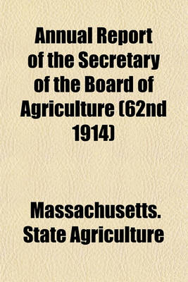 Book cover for Annual Report of the Secretary of the Board of Agriculture (62nd 1914)