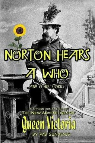 Cover of Norton Hears A Who and Other Stories: The Third Collection of "The New Adventures Of Queen Victoria"