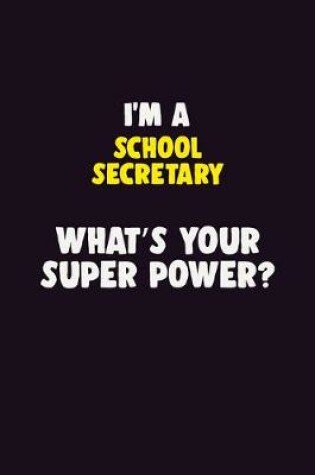 Cover of I'M A School Secretary, What's Your Super Power?