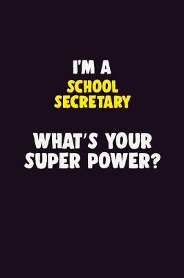 Book cover for I'M A School Secretary, What's Your Super Power?