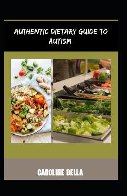 Book cover for Authentic Dietary Guide To Autism