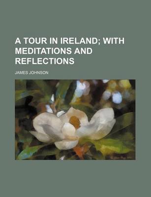 Book cover for A Tour in Ireland; With Meditations and Reflections