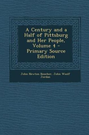 Cover of A Century and a Half of Pittsburg and Her People, Volume 4 - Primary Source Edition