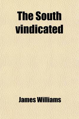 Book cover for The South Vindicated; Being a Series of Letters Written by the American Press During the Canvass for the Presidency in 1860, with a Letter to Lord Brougham on the John Brown Raid and a Survey of the Result of the Presidential Contest, and Its Consequences