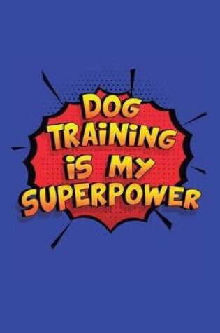 Cover of Dog Training Is My Superpower