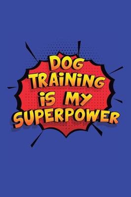 Book cover for Dog Training Is My Superpower