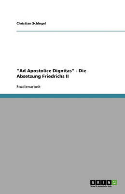 Book cover for Ad Apostolice Dignitas - Die Absetzung Friedrichs II