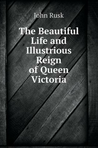 Cover of The Beautiful Life and Illustrious Reign of Queen Victoria