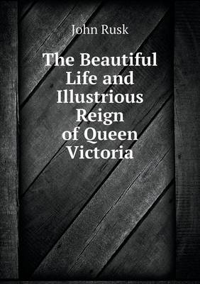 Book cover for The Beautiful Life and Illustrious Reign of Queen Victoria