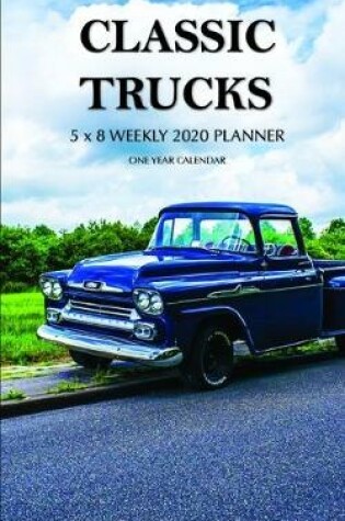 Cover of Classic Trucks 5 x 8 Weekly 2020 Planner