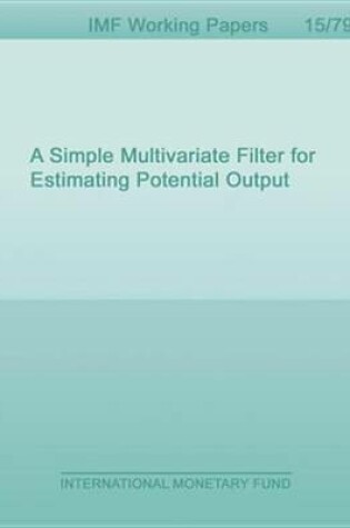 Cover of A Simple Multivariate Filter for Estimating Potential Output