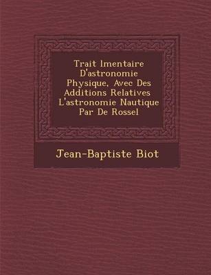 Book cover for Trait L Mentaire D'Astronomie Physique, Avec Des Additions Relatives L'Astronomie Nautique Par de Rossel