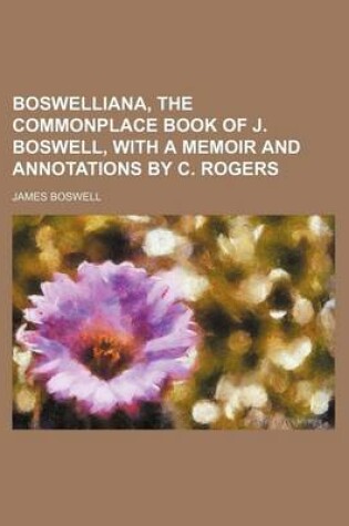 Cover of Boswelliana, the Commonplace Book of J. Boswell, with a Memoir and Annotations by C. Rogers