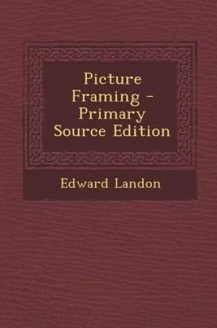 Cover of Picture Framing - Primary Source Edition