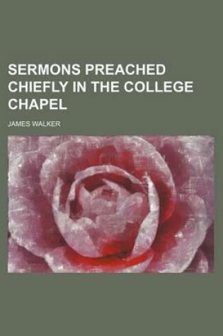 Cover of Sermons Preached Chiefly in the College Chapel (Volume 1-2)