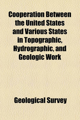 Book cover for Cooperation Between the United States and Various States in Topographic, Hydrographic, and Geologic Work