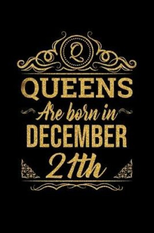 Cover of Queens Are Born In December 21st Notebook Birthday Gift