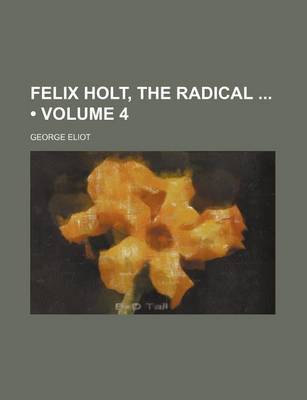 Book cover for Felix Holt, the Radical (Volume 4)