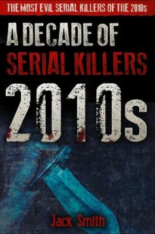 Cover of 2010s - A Decade of Serial Killers