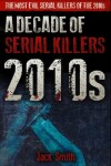 Book cover for 2010s - A Decade of Serial Killers