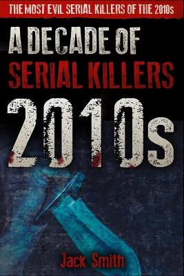 Cover of 2010s - A Decade of Serial Killers