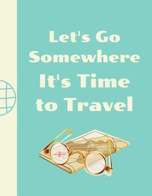 Book cover for Let's Go Somewhere It's Time To Travel