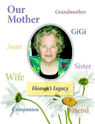 Book cover for Eleanor's Legacy: Our Mother, Grandmother, Aunt, Wife, Campanion, Friend, Sister, GiGi