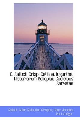 Book cover for C. Sallusti Crispi Catilina, Iugurtha, Historiarum Reliquiae Codicibus Servatae