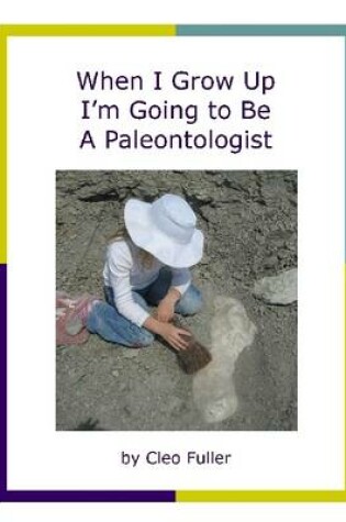 Cover of When I Grow Up, I'm Going to Be a Paleontologist