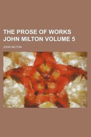 Cover of The Prose of Works John Milton Volume 5