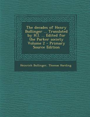 Book cover for The Decades of Henry Bullinger ... Translated by H.I. ... Edited for the Parker Society Volume 2 - Primary Source Edition